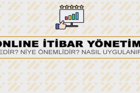 Online İtibar Yönetimi Nedir? Niye Önemlidir? Online İtibar Yönetimi Nasıl Uygulanır?