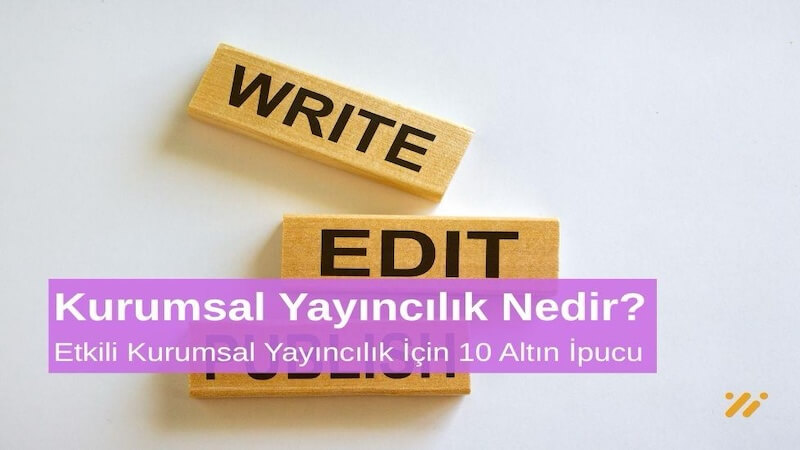 Kurumsal Yayıncılık Nedir Etkili Kurumsal Yayıncılık İçin 10 Altın Öneri